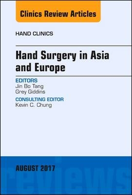 Hand Surgery in Asia and Europe, An Issue of Hand Clinics - Jin Bo Tang, Grey Giddins