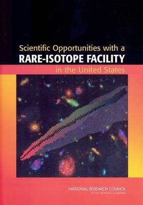 Scientific Opportunities with a Rare-Isotope Facility in the United States -  National Research Council,  Division on Engineering and Physical Sciences,  Board on Physics and Astronomy,  Rare-Isotope Science Assessment Committee