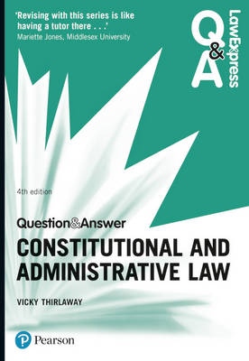 Law Express Question and Answer: Constitutional and Administrative Law - Victoria Thirlaway