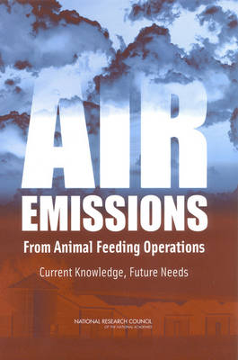 Air Emissions from Animal Feeding Operations -  Ad Hoc Committee on Air Emissions from Animal Feeding Operations,  Committee on Animal Nutrition,  Board on Agriculture and Natural Resources,  Board on Environmental Studies and Toxicology,  Division on Earth and Life Studies