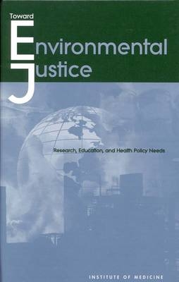 Toward Environmental Justice -  Institute of Medicine,  Health Sciences Section,  Health Sciences Policy Program,  Committee on Environmental Justice