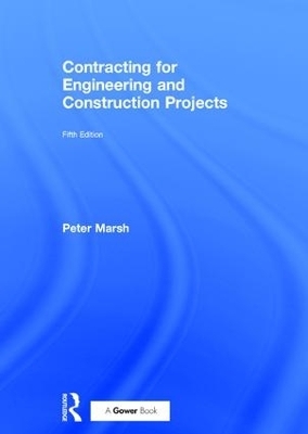 Contracting for Engineering and Construction Projects - Peter Marsh