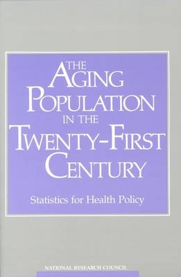 The Aging Population in the Twenty-First Century -  National Research Council,  Division of Behavioral and Social Sciences and Education,  Commission on Behavioral and Social Sciences and Education,  Committee on National Statistics,  Panel on Statistics for an Aging Population