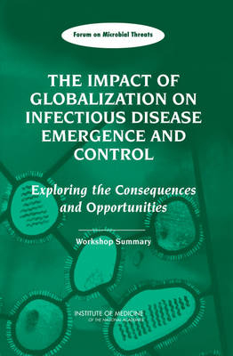 The Impact of Globalization on Infectious Disease Emergence and Control -  Institute of Medicine,  Board on Global Health,  Forum on Microbial Threats