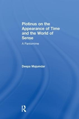 Plotinus on the Appearance of Time and the World of Sense - Deepa Majumdar