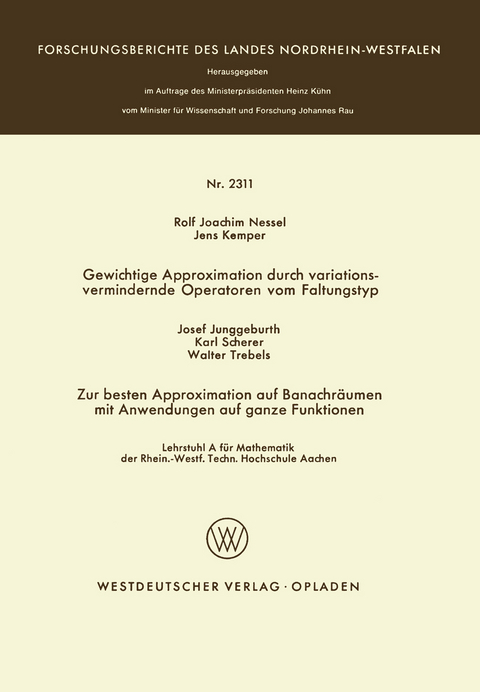 Gewichtige Approximation durch variationsvermindernde Operatoren vom Faltungstyp. Zur besten Approximation auf Banachräumen mit Anwendungen auf ganze Funktionen - Rolf Joachim Nessel