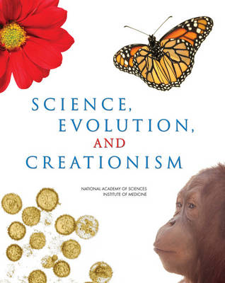 Science, Evolution, and Creationism -  Institute of Medicine,  National Academy of Sciences,  Committee on Revising Science and Creationism: A View from the National Academy of Sciences