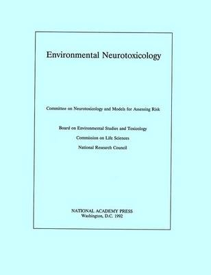 Environmental Neurotoxicology -  National Research Council,  Division on Earth and Life Studies,  Commission on Life Sciences,  Board on Environmental Studies and Toxicology,  Committee on Neurotoxicology and Models for Assessing Risk