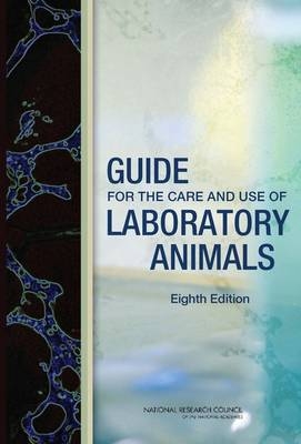 Guide for the Care and Use of Laboratory Animals -  Committee for the Update of the Guide for the Care and Use of Laboratory Animals,  Institute for Laboratory Animal Research,  Division on Earth and Life Studies,  National Research Council