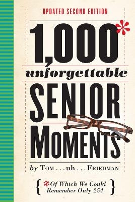 1,000 Unforgettable Senior Moments - Tom Friedman