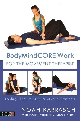 BodyMindCORE Work for the Movement Therapist - Noah Karrasch