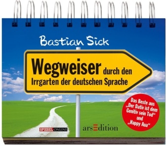 Wegweiser durch den Irrgarten der deutschen Sprache - Bastian Sick