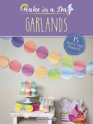 Make in a Day: Garlands - Natalie Wright
