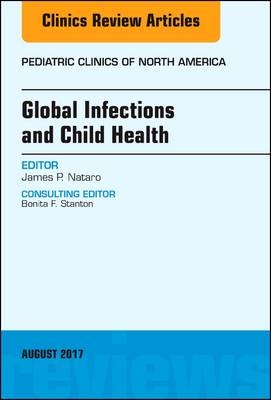 Global Infections and Child Health, An Issue of Pediatric Clinics of North America - James P. Nataro