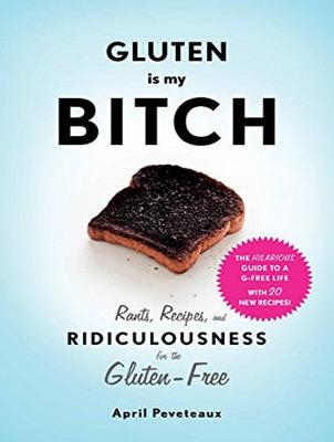 Gluten Is My Bitch - April Peveteaux