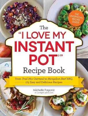 The I Love My Instant Pot® Recipe Book - Michelle Fagone