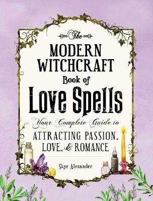 The Modern Witchcraft Book of Love Spells - Skye Alexander