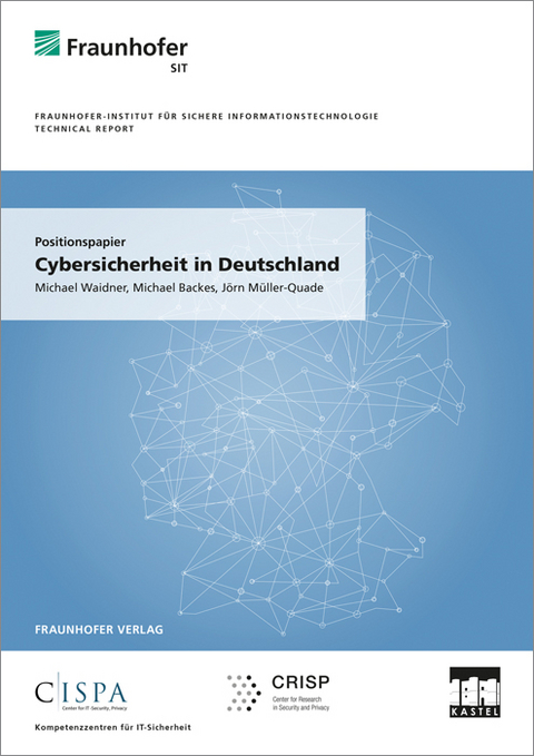 Positionspapier: Cybersicherheit in Deutschland. - Michael Waidner, Michael Backes, Jörn Müller-Quade