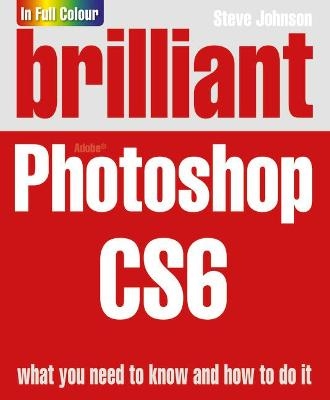 Brilliant Photoshop CS6 - Steve Johnson