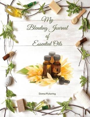 My Blending Journal of Essential Oils - Donna Pickering