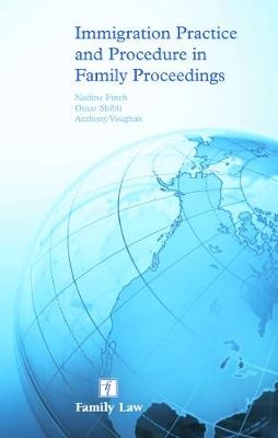 Immigration Practice and Procedure in Family Proceedings - Nadine Finch, Omar Shibli, Anthony Vaughan