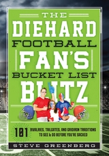 Diehard Football Fan's Bucket List Blitz -  Steve Greenberg