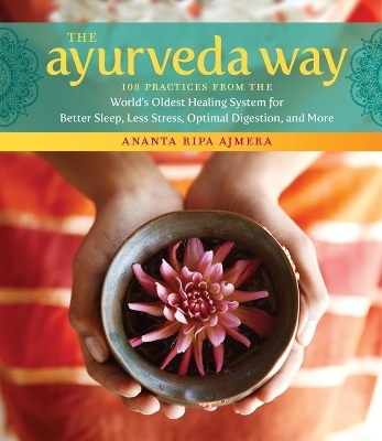 The Ayurveda Way - Ananta Ripa Ajmera