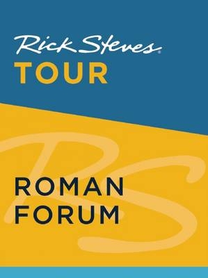 Rick Steves Tour: Roman Forum - Rick Steves, Gene Openshaw