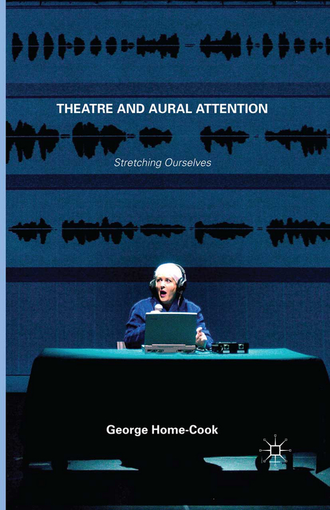 Theatre and Aural Attention - George Home-Cook