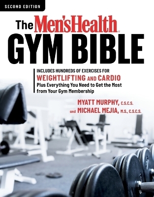 The Men's Health Gym Bible (2nd edition) - Myatt Murphy, Michael Mejia