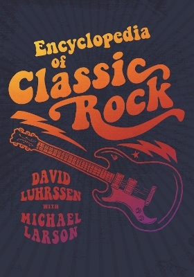 Encyclopedia of Classic Rock - David Luhrssen, Michael Larson