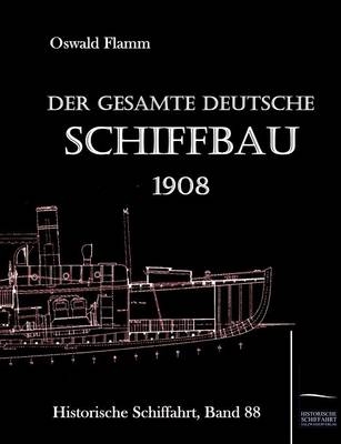 Der gesamte deutsche Schiffbau - O. Flamm