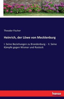 Heinrich, der Löwe von Mecklenburg - Theodor Fischer