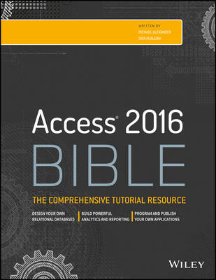 Access 2016 Bible: the Comprehensive Tutorial Guide - Michael Alexander, Dick Kusleika