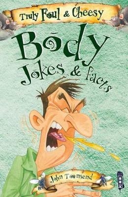 Truly Foul & Cheesy Body Jokes and Facts Book - John Townsend