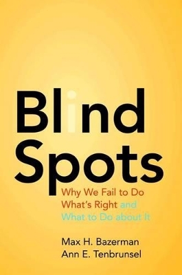 Blind Spots - Max H. Bazerman, Ann E. Tenbrunsel