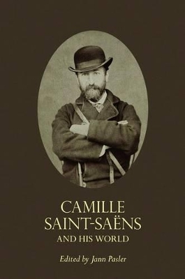 Camille Saint-Saëns and His World - 