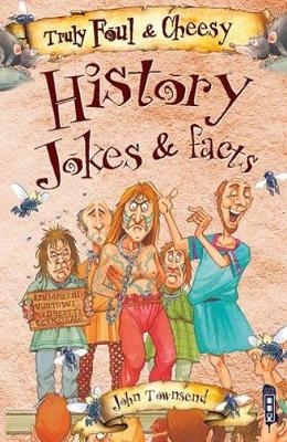 Truly Foul & Cheesy History Jokes and Facts Book - John Townsend