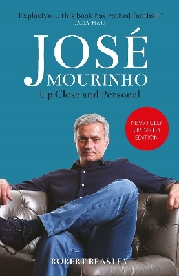 José Mourinho: Up Close and Personal - Robert Beasley