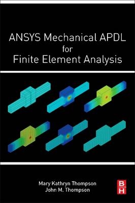 ANSYS Mechanical APDL for Finite Element Analysis - Mary Kathryn Thompson, John Martin Thompson