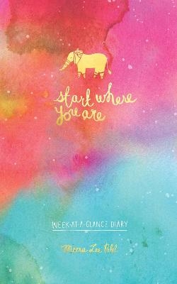 Start Where You Are Week-at-a-Glance Diary - Meera Lee Patel