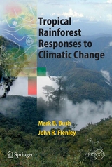 Tropical Rainforest Responses to Climatic Change - John Flenley, Mark Bush