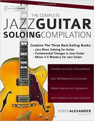 The Complete Jazz Guitar Soloing Compilation - Joseph Alexander