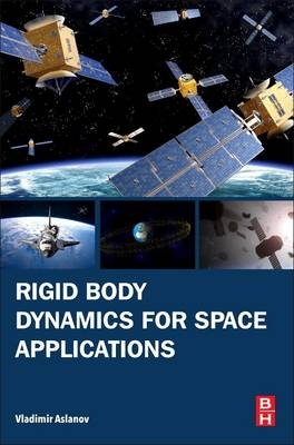Rigid Body Dynamics for Space Applications - Vladimir S. Aslanov