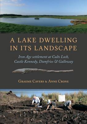 A Lake Dwelling in Its Landscape - Graeme Cavers, Anne Crone