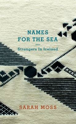 Names for the Sea - Sarah Moss