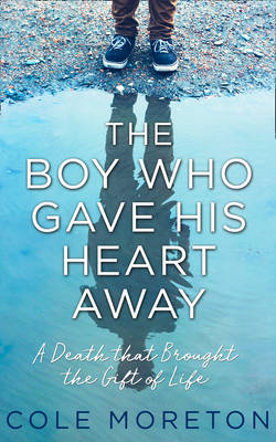 The Boy Who Gave His Heart Away - Cole Moreton