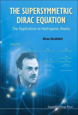 Supersymmetric Dirac Equation, The: The Application To Hydrogenic Atoms - Allen Hirshfeld