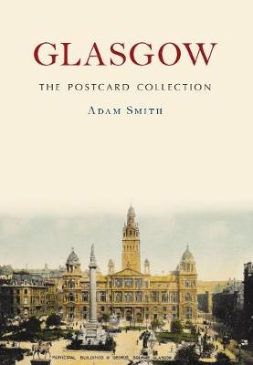 Glasgow The Postcard Collection - Adam Smith