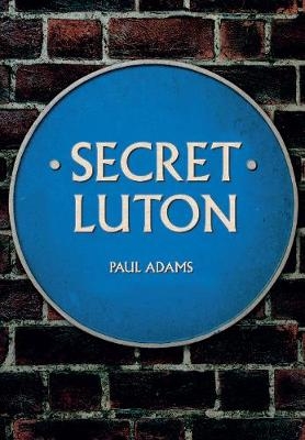 Secret Luton - Paul Adams